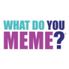 WHAT DO YOU MEME